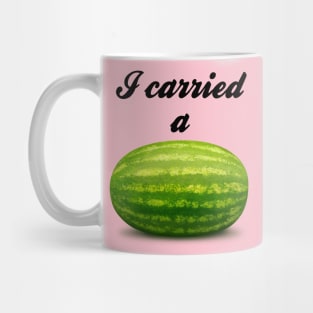 I Carried A Watermelon Mug